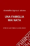 Una famiglia mai nata. E-book. Formato EPUB ebook di Donatella Bignozzi Strona