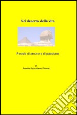 Poesie di amore e di passione, nel deserto della vita. E-book. Formato EPUB ebook