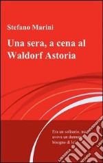 Una sera, a cena al Waldorf Astoria. E-book. Formato EPUB ebook