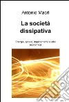 La società dissipativa. E-book. Formato EPUB ebook di Antonio Macri'