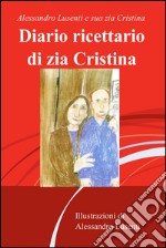 Diario ricettario di zia Cristina. E-book. Formato EPUB ebook