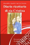 Diario ricettario di zia Cristina. E-book. Formato EPUB ebook di Alessandro Lusenti