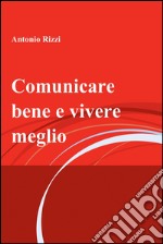 Comunicare bene e vivere meglio. E-book. Formato EPUB ebook