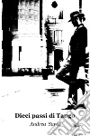Dieci passi di tango. E-book. Formato EPUB ebook di Andrea Sardi