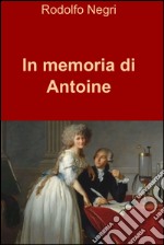 In memoria di Antoine. E-book. Formato EPUB ebook