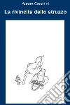 La rivincita dello struzzo. E-book. Formato EPUB ebook di Aurora Cecchini