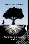 Abramo, la giganta e altro. E-book. Formato EPUB ebook di Baldo Comoletti