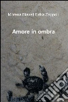 Amore in ombra. E-book. Formato EPUB ebook di Morena Biavati