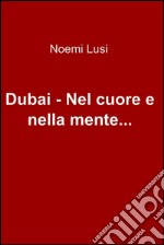 Dubai - Nel cuore e nella mente.... E-book. Formato EPUB ebook