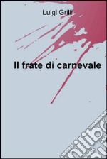 Il frate di carnevale. E-book. Formato EPUB ebook