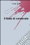 Il frate di carnevale. E-book. Formato EPUB ebook di Luigi Grilli