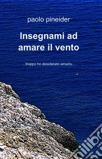 Insegnami ad amare il vento. E-book. Formato EPUB ebook