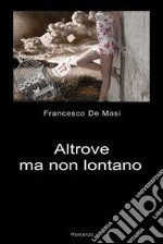 Altrove ma non lontano. E-book. Formato EPUB ebook