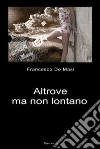 Altrove ma non lontano. E-book. Formato EPUB ebook di Francesco De Masi