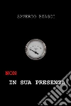 Non in sua presenza. E-book. Formato EPUB ebook di Saverio Biasci