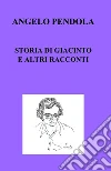 Storia di Giacinto e altri racconti. E-book. Formato EPUB ebook di Angelo Pendola