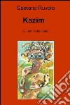 Kazim. E-book. Formato EPUB ebook di Gaetano Ruvolo