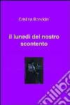 Il lunedì del nostro scontento. E-book. Formato EPUB ebook di Cristina Bonvicini