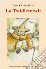 La Twidletetwit. La vecchia che rubava i bambini. E-book. Formato EPUB