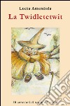 La Twidletetwit. La vecchia che rubava i bambini. E-book. Formato EPUB ebook di Lucia Amendola