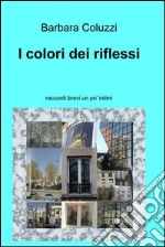 I colori dei riflessi. E-book. Formato EPUB ebook