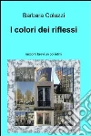 I colori dei riflessi. E-book. Formato EPUB ebook di Barbara Coluzzi