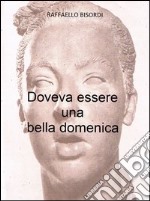 Doveva essere una bella domenica. E-book. Formato EPUB ebook