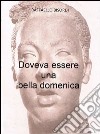 Doveva essere una bella domenica. E-book. Formato EPUB ebook