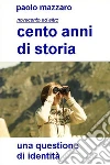 Cento anni di storia. E-book. Formato EPUB ebook di Paolo Mazzaro