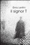 Il signor T. E-book. Formato EPUB ebook di Dina Lentini