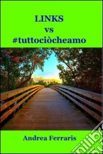 Links vs #tuttociòcheamo. E-book. Formato EPUB ebook di Andrea Ferraris