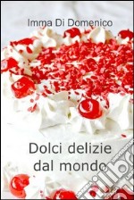 Dolci delizie dal mondo. E-book. Formato EPUB ebook