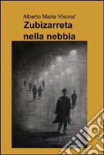 Zubizarreta nella nebbia. E-book. Formato EPUB ebook