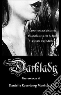 Darklady. E-book. Formato EPUB ebook di Danielle Rosenberg Montclair