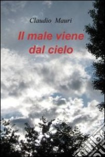 Il male viene dal cielo. E-book. Formato EPUB ebook di Claudio Mauri