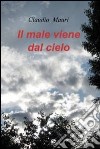 Il male viene dal cielo. E-book. Formato EPUB ebook di Claudio Mauri