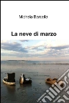 La neve di marzo. E-book. Formato EPUB ebook di Michela Barcella