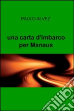 una carta d&#39;imbarco per Manaus. E-book. Formato EPUB