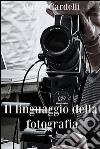 Il linguaggio della fotografia. E-book. Formato EPUB ebook di Marco Cardelli