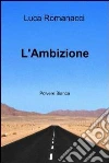 L'Ambizione. E-book. Formato EPUB ebook di Luca Romanacci