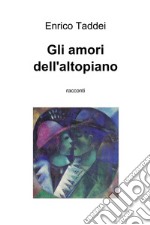 Gli amori dell'altopiano. E-book. Formato EPUB