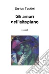 Gli amori dell'altopiano. E-book. Formato EPUB ebook di Enrico Taddei