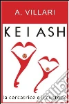 Kei Ash la cercatrice e il custode. E-book. Formato EPUB ebook di A. Villari