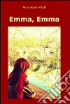 Emma, Emma. E-book. Formato EPUB ebook di Mariangela Gigli