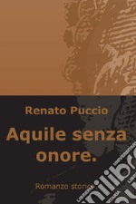 Aquile senza onore. E-book. Formato EPUB ebook