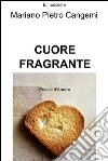 Cuore fragrante. E-book. Formato EPUB ebook di Mariano Cangemi