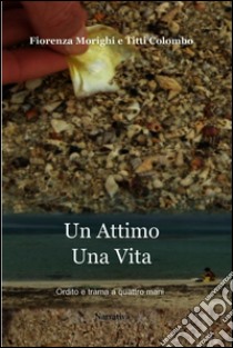 Un attimo. Una vita. E-book. Formato EPUB ebook di Fiorenza Morighi