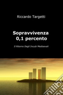 Sopravvivenza 0,1%. E-book. Formato EPUB ebook di Riccardo Targetti