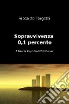 Sopravvivenza 0,1%. E-book. Formato EPUB ebook di Riccardo Targetti
