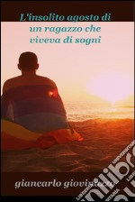 L’insolito agosto di un ragazzo che viveva di sogni. E-book. Formato EPUB ebook